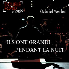 Gabriel Werlen - Ils ont Grandi Pendant la Nuit - Le Double Fond, Paris