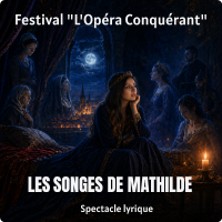 Les Songes de Mathilde - Festival l'Op&eacute;ra Conqu&eacute;rant